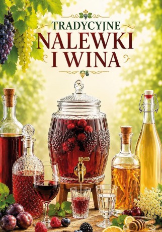 Tradycyjne nalewki i wina - praca zbiorowa [KSIĄŻKA]
