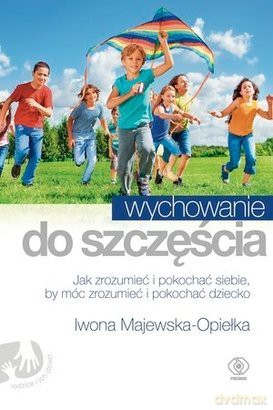Wychowanie Do Szczęścia - Iwona Majewska-Opiełka [KSIĄŻKA]