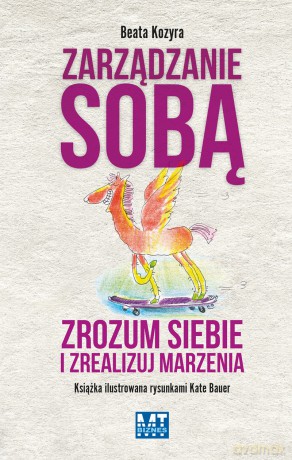 Zarządzanie sobą Zrozum siebie i zrealizuj marzenia - Beata Kozyra [KSIĄŻKA]
