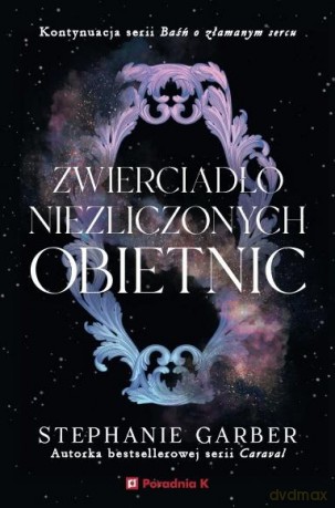 Zwierciadło niezliczonych obietnic - Stephanie Garber [KSIĄŻKA]