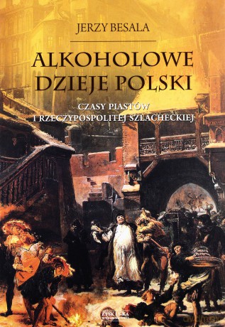Alkoholowe dzieje Polski - Jerzy Besala [KSIĄŻKA]