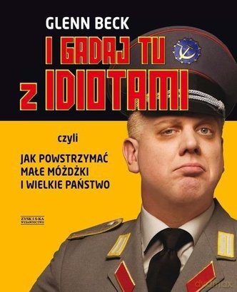 I gadaj tu z idiotami - Glenn Beck [KSIĄŻKA]