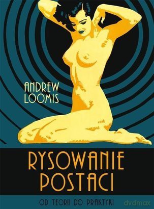 Rysowanie postaci. Od teorii do praktyki - Andrew Loomis [KSIĄŻKA]