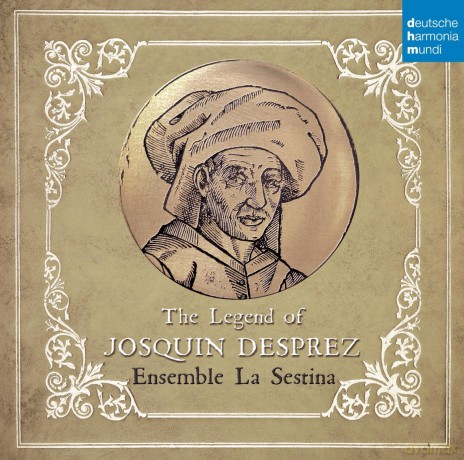 Ensemble La Sestina: The Legend of Josquin Desprez [CD]