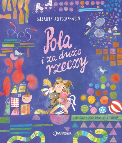 Pola (Tom 8) Pola i za dużo rzeczy - Gabriela Rzepecka-Weiss, Magdalena Kozieł-Nowak [KSIĄŻKA]