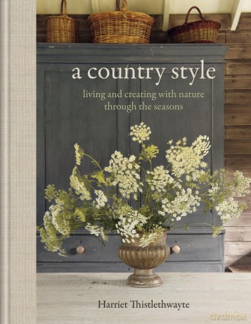 A Country Style: living and creating with nature through the seasons - Harriet Thistlethwayte [KSIĄŻKA]