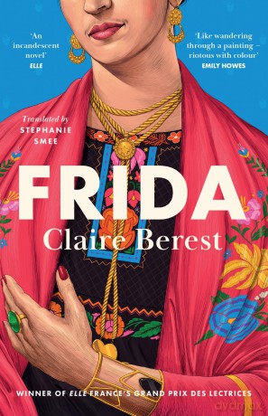 Frida: The award-winning novel about the colourful and captivating life of Frida Kahlo - Claire Berest [KSIĄŻKA]