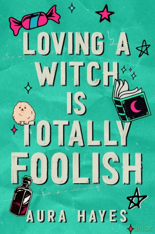Loving a Witch is Totally Foolish: The brand new sizzling and unputdownable paranormal romance to sink your teeth into! - Aura Hayes [KSIĄŻKA]