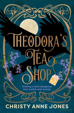 Theodora's Tea Shop: A beguiling must-read fantasy debut full of witchy magic and secrets - Christy Anne Jones [KSIĄŻKA]