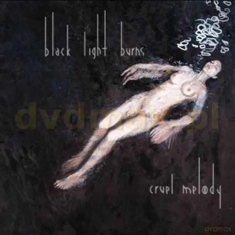 Black Light Burns: Cruel Melody [CD]+[DVD]