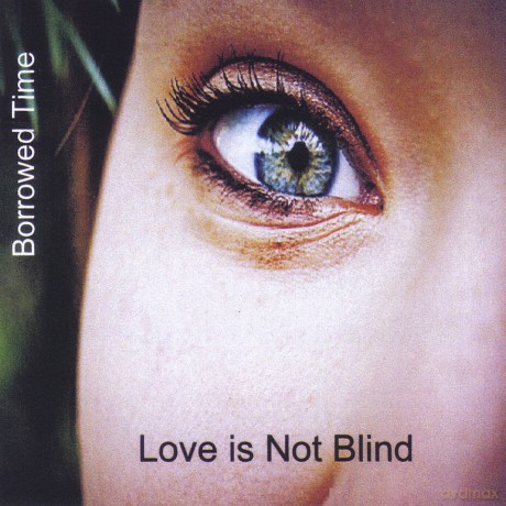 Borrowed Time: Love Is Not Blind [CD]