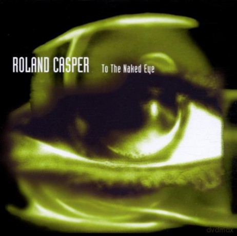 Casper Roland: To The Naked Eye [2CD]