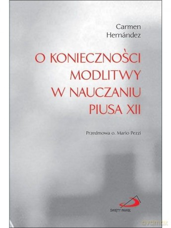 O konieczności modlitwy w nauczaniu Piusa XII - Carmen Hernandez, Mario Pezzi [KSIĄŻKA]