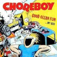 Choreboy: Good Clean Fun My Ass [CD]