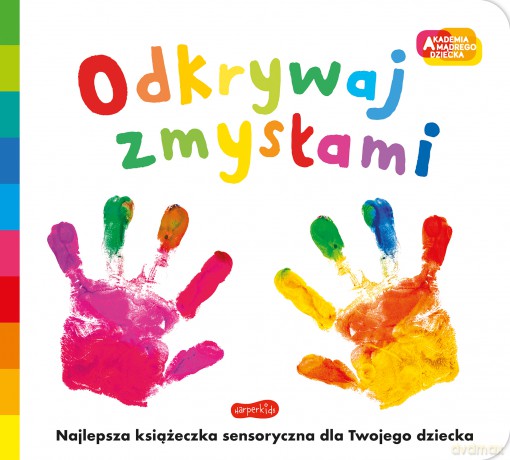 Akademia mądrego dziecka. Odkrywaj zmysłami - Opracowanie zbiorowe [KSIĄŻKA]