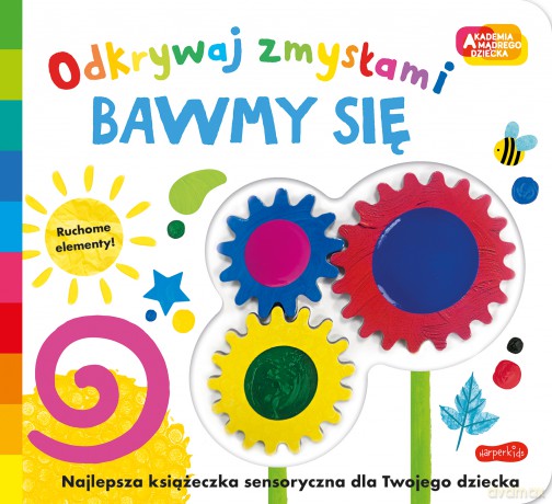 Bawmy się. Akademia mądrego dziecka. Odkrywaj zmysłami - Opracowanie zbiorowe [KSIĄŻKA]