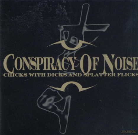 Conspiracy Of Noise: Chicks With Dicks And Splatter Flicks [CD]