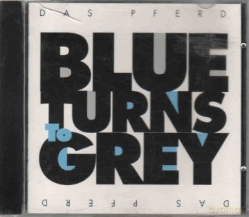 Das Pferd: Blue Turns To Grey [CD]