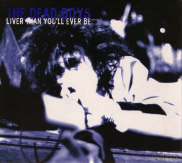Dead Boys: Liver Than You Ll Ever Be [CD]