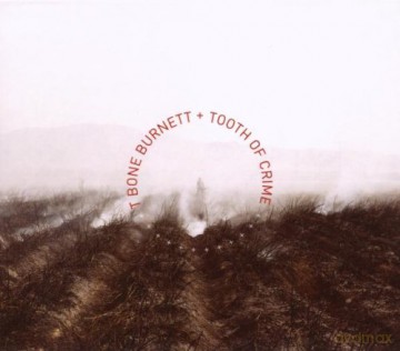 T-Bone Burnett: Tooth Of Crime [CD]