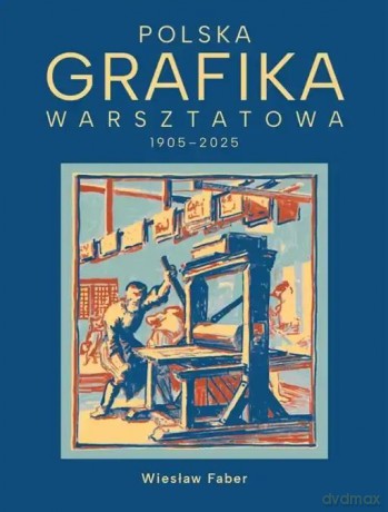 Polska grafika warsztatowa 1906-2025 - Wiesław Faber, Justyna Lijka, Monika Pujdak-Brzez [KSIĄŻKA]