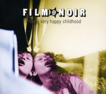 Film Noir: I Had A Very Happy Childhood [CD]