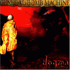 General Bomb Machine: Dogma [CD]