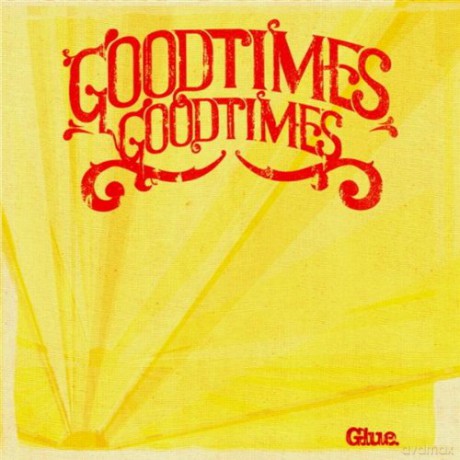 Goodtimes Goodtimes: Glue [CD]