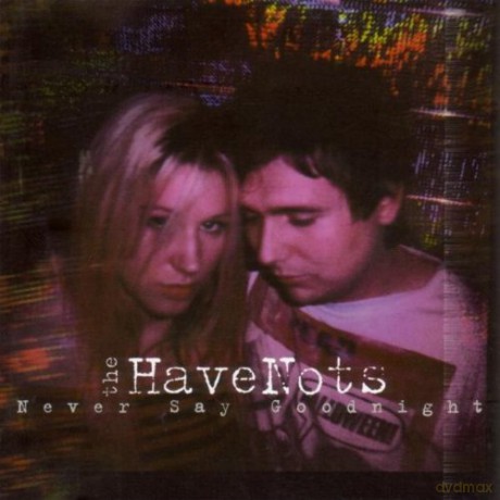 Havenots: Never Say Goodnight [CD]