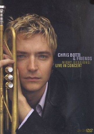 Chris Botti: Chris Botti & Friends: Night Session. Live In Concert [DVD]