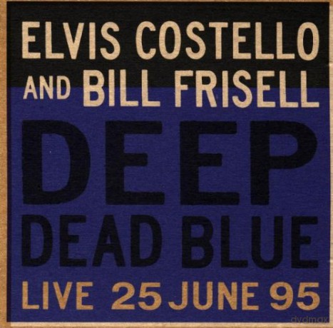 Elvis Costello&Bill Frisell: Deep Dead Blue [CD]