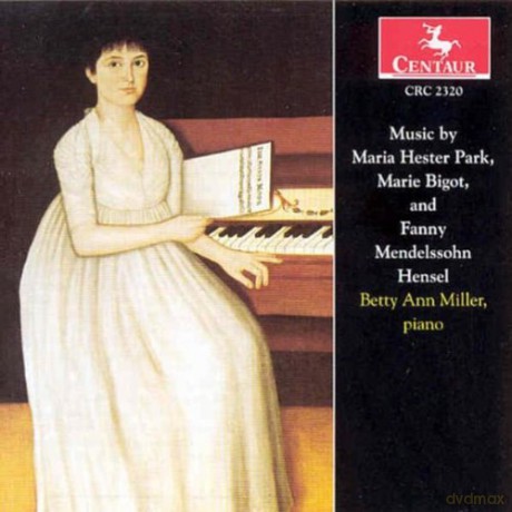 Miller Betty Ann: Music By Maria Hester Park - Marie Bigot And Fanny Mendelssohn Hensel [CD]