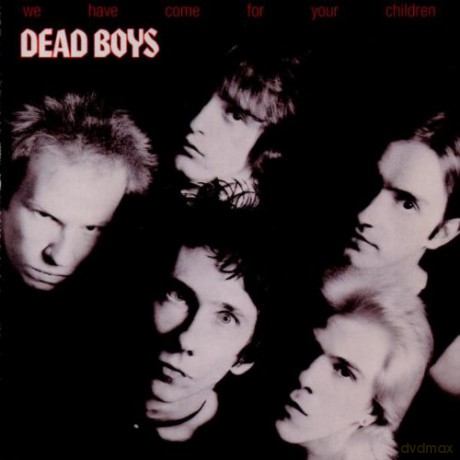 The Dead Boys: We\'ve Come For Your Children [CD]