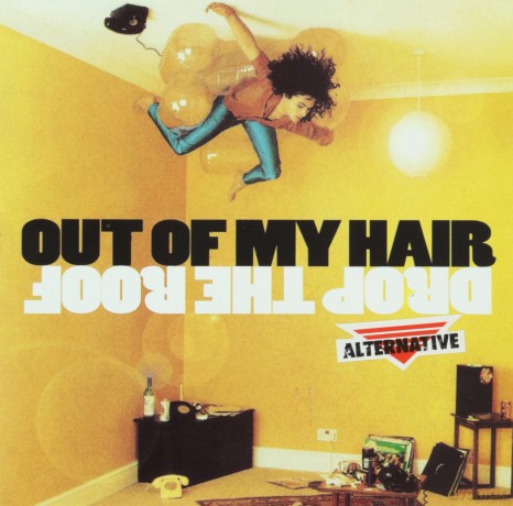 Out Of My Hair: Drop The Roof [CD]