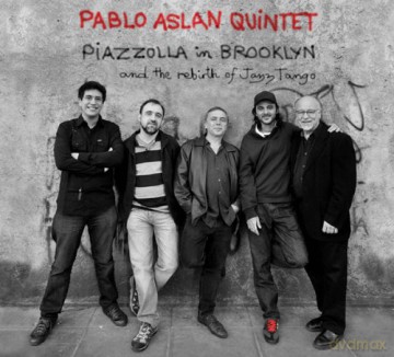 Pablo Aslan Quintet: Piazzolla In Brooklyn [CD]