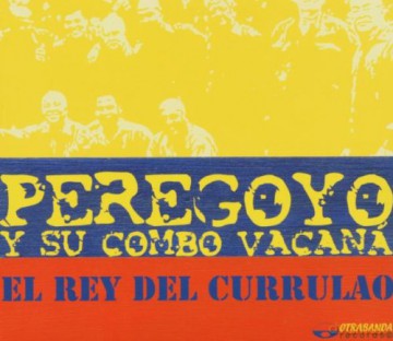 Peregoyo Y Su Combo Vacana: El Rey Del Currulao [CD]