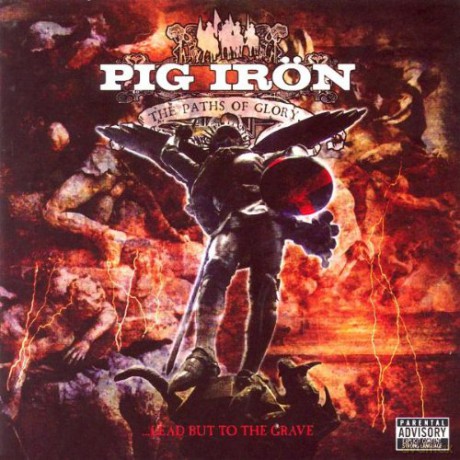 Pig Iron: The Paths Of Glory Lead But To The Grave [CD]