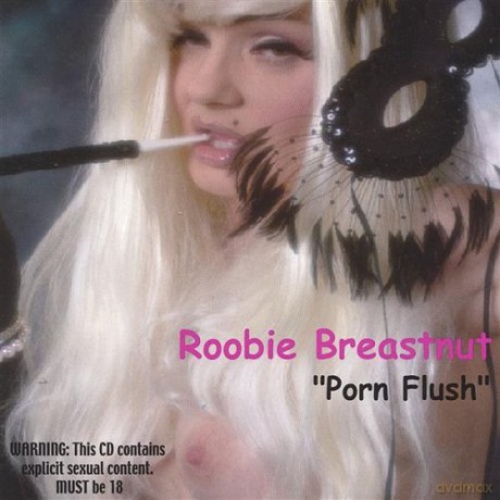 Roobie Breastnut: Porn Flush [CD]
