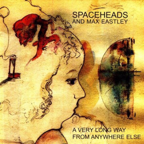 Spaceheads And Max Eastley: A Very Long Way From Anywhere Else [CD]