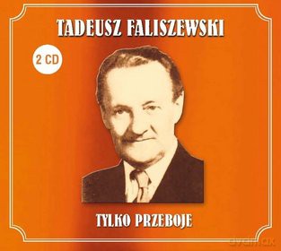 Tadeusz Faliszewski: Tylko Przeboje (digipack) [2CD]