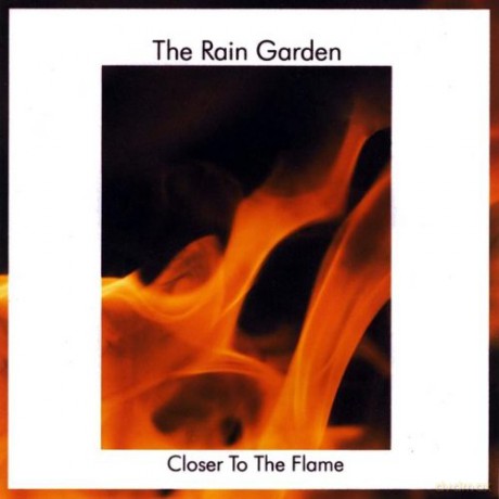 The Rain Garden: Closer To The Flame [CD]