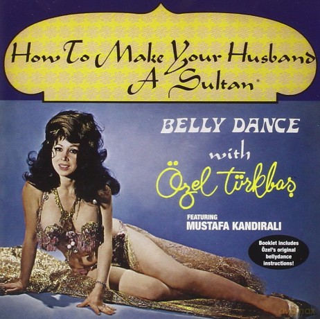 Tuerkbas Oezel: Bellydance - How To Make Your Husband A Sultan [CD]