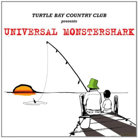 Turtle Bay Country Club: Presents Universal Monstershark [CD]