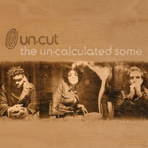 Un-Cut: The Un-Calculated Some [CD]