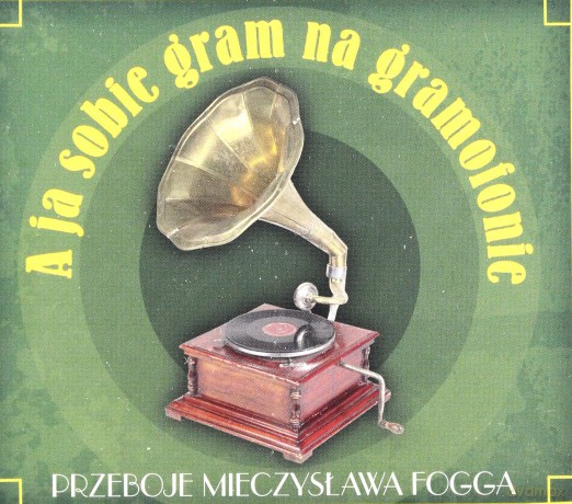 Mieczysław Fogg: A ja sobie gram na gramofonie (digipack) [CD]