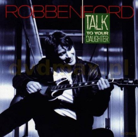Robben Ford: Talk To Your Daughter [CD]