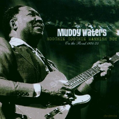Waters Muddy: Hoochie Coochie Mannish Boy - On The Road 1971-73 [CD]