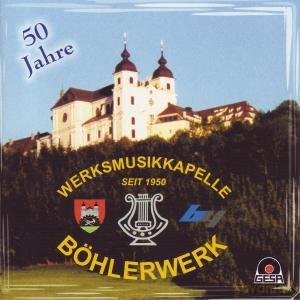 Werksmusikkapelle Boehlerwerk: 50 Jahre [CD]