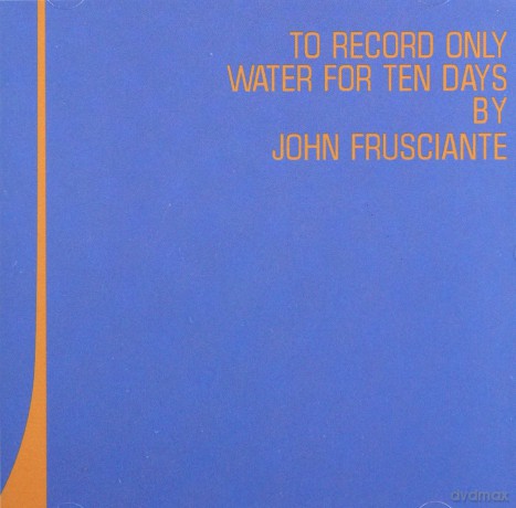 John Frusciante: To Record Only Water For Ten Days [CD]