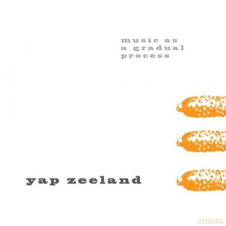 Yap Zeeland: Music As A Gradual Process [CD]